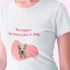 Be-more-like-a-dog-playera-mujer-estampado